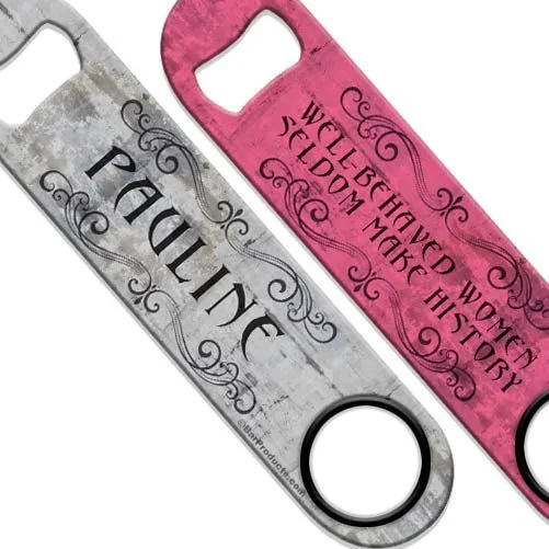 ADD YOUR NAME Speed Bottle Opener – Well-Behaved Women