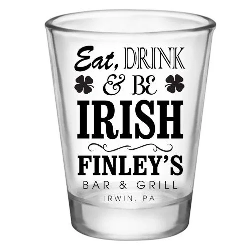 CUSTOMIZABLE – 1.75oz Clear Shot Glass – Eat, Drink and Be Irish