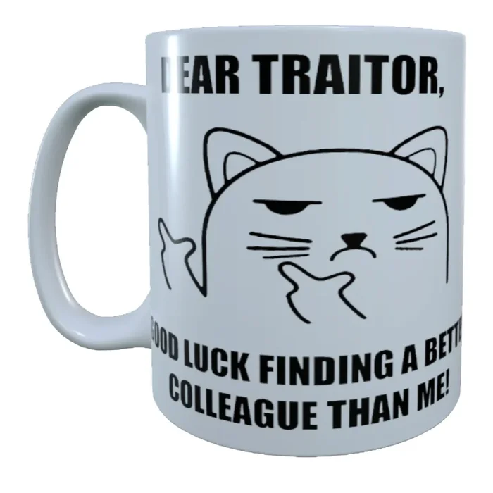 Dear Traitor Good Luck Finding A Better Colleague Than Me | 15 oz Mug