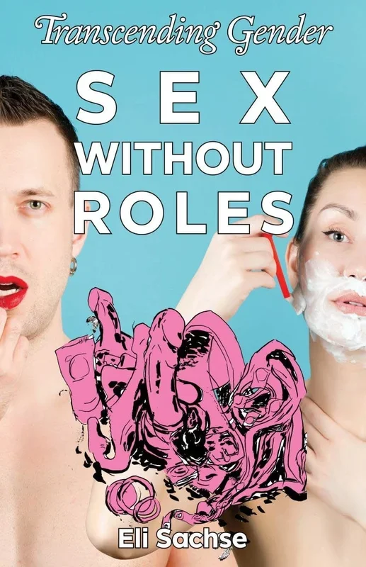 Sex Without Roles: Transcending Gender